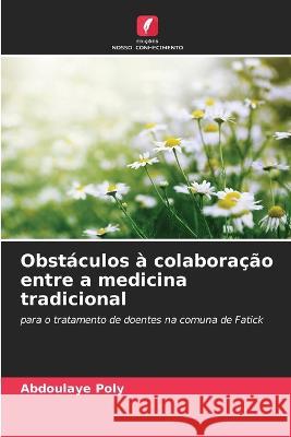 Obstaculos a colaboracao entre a medicina tradicional Abdoulaye Poly   9786206278450 Edicoes Nosso Conhecimento - książka