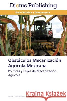 Obstaculos Mecanizacion Agricola Mexicana R. Negrete Jaime Cuahutemoc 9783847386612 Dictus Publishing - książka