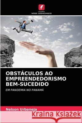 Obstáculos Ao Empreendedorismo Bem-Sucedido Nelson Urbaneja 9786204089102 Edicoes Nosso Conhecimento - książka