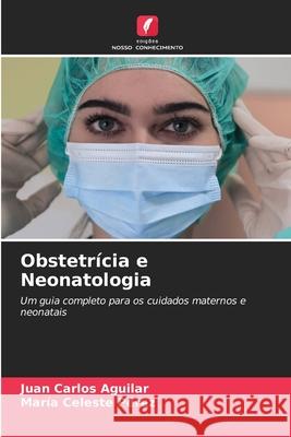 Obstetrícia e Neonatologia Aguilar, Huang, Pérez, María Celeste 9786209498503 Edições Nosso Conhecimento - książka