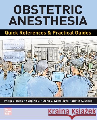 Obstetric Anesthesia: Quick References & Practical Guides Philip E. Hess Yunping Li John J. Kowalczyk 9781264671465 McGraw-Hill Education - książka