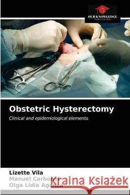 Obstetric Hysterectomy Vil Manuel Carbonel Olga Lidia Aganza 9786203252378 Our Knowledge Publishing - książka