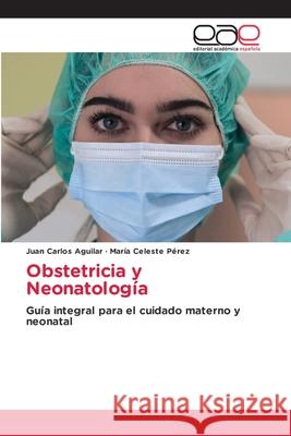 Obstetricia y Neonatología Aguilar, Huang, Pérez, María Celeste 9786209357619 Editorial Académica Española - książka