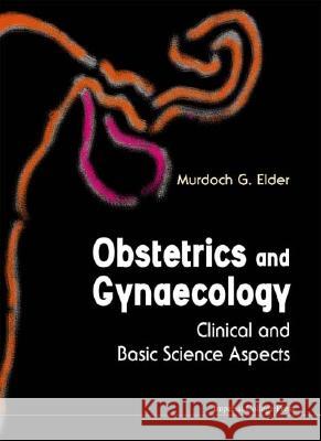 Obstetrics and Gynaecology: Clinical and Basic Science Aspects Murdoch G. Elder 9781860942761 Imperial College Press - książka