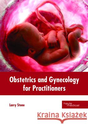 Obstetrics and Gynecology for Practitioners Larry Stone 9781632415080 Hayle Medical - książka