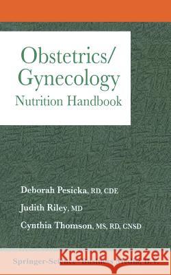 Obstetrics/Gynecology: Nutrition Handbook Deborah Pesicka Judith Riley, Cinthia Th 9780412075018 Aspen Publishers - książka