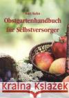 Obstgartenhandbuch für Selbstversorger : Aus der langjährigen Praxis eines Baumwartes Kuhn, Kurt 9783922201892 OLV