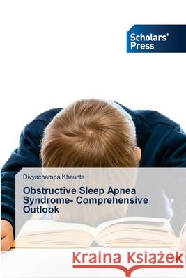Obstructive Sleep Apnea Syndrome- Comprehensive Outlook Divyachampa Khaunte 9786138946601 Scholars' Press - książka