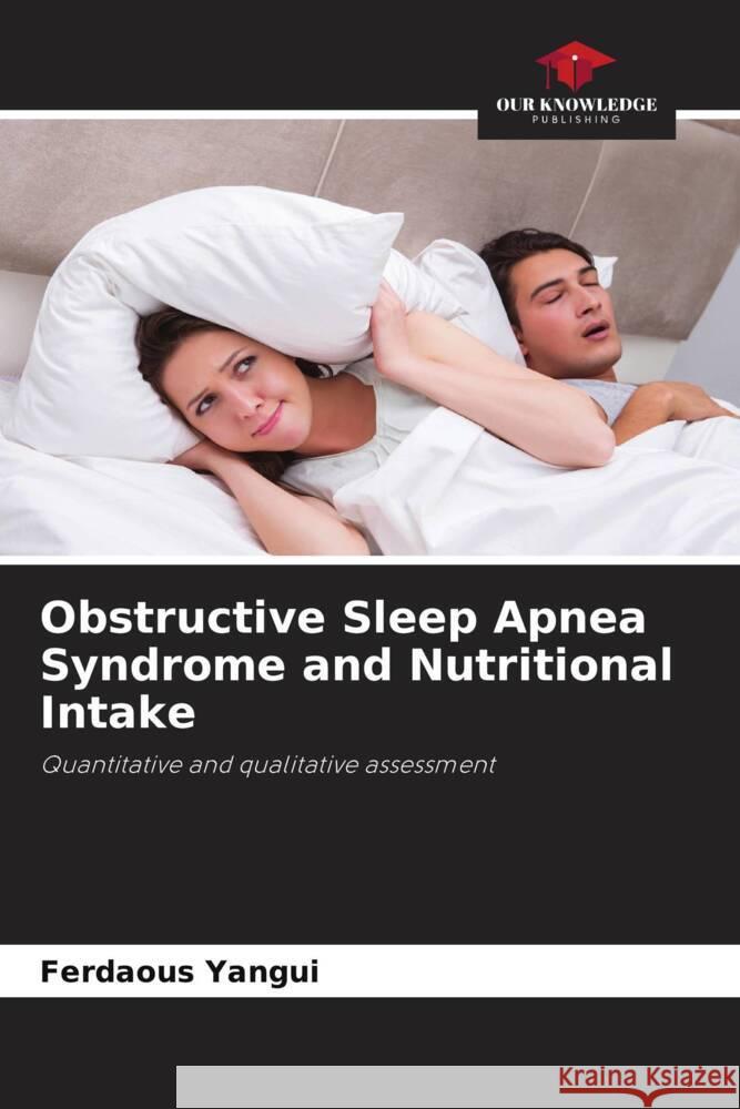 Obstructive Sleep Apnea Syndrome and Nutritional Intake Yangui, Ferdaous 9786204449371 Our Knowledge Publishing - książka