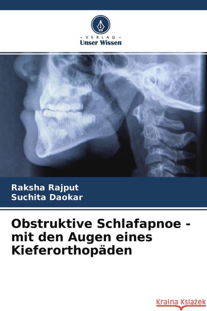 Obstruktive Schlafapnoe - mit den Augen eines Kieferorthopäden Rajput, Raksha, Daokar, Suchita 9786204646244 Verlag Unser Wissen - książka