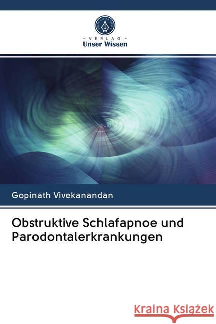 Obstruktive Schlafapnoe und Parodontalerkrankungen Vivekanandan, Gopinath 9786202695060 Verlag Unser Wissen - książka