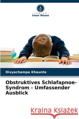 Obstruktives Schlafapnoe-Syndrom - Umfassender Ausblick Divyachampa Khaunte 9786203685480 Verlag Unser Wissen - książka