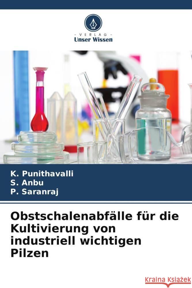 Obstschalenabf?lle f?r die Kultivierung von industriell wichtigen Pilzen K. Punithavalli S. Anbu P. Saranraj 9786208051327 Verlag Unser Wissen - książka