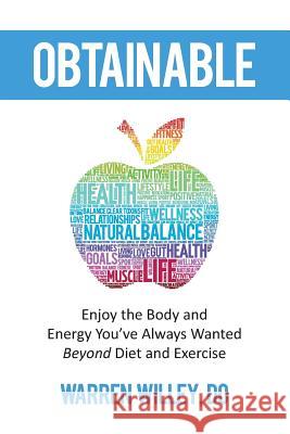 Obtainable: Enjoy the Body and Energy You've Always Wanted - Beyond Diet and Exercise Warren Wille 9781729535882 Createspace Independent Publishing Platform - książka