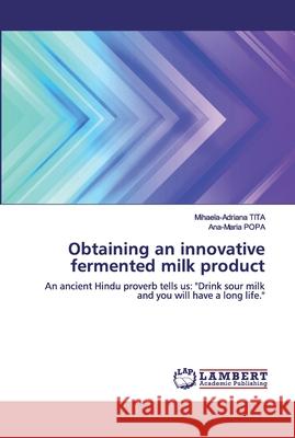 Obtaining an innovative fermented milk product Tita, Mihaela-Adriana 9786200313454 LAP Lambert Academic Publishing - książka