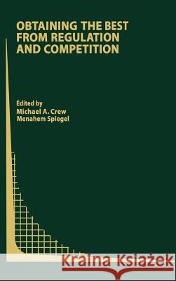 Obtaining the Best from Regulation and Competition Crew, Michael A. 9781402076626 Springer - książka