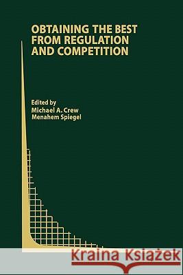 Obtaining the Best from Regulation and Competition Crew, Michael A. 9781441954053 Not Avail - książka