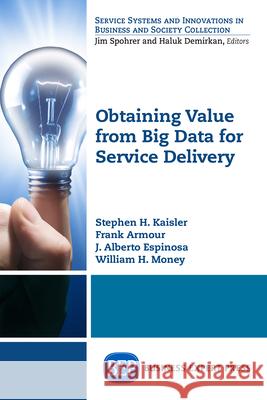 Obtaining Value from Big Data for Service Delivery Stephen H. Kaisler Frank Armour J. Alberto Espinosa 9781631572227 Business Expert Press - książka