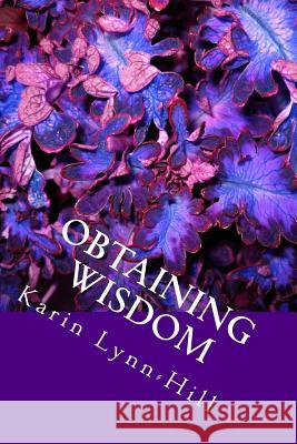 Obtaining Wisdom: Life Changing Applications of Biblical Truths Karin Lynn-Hill 9781530654444 Createspace Independent Publishing Platform - książka