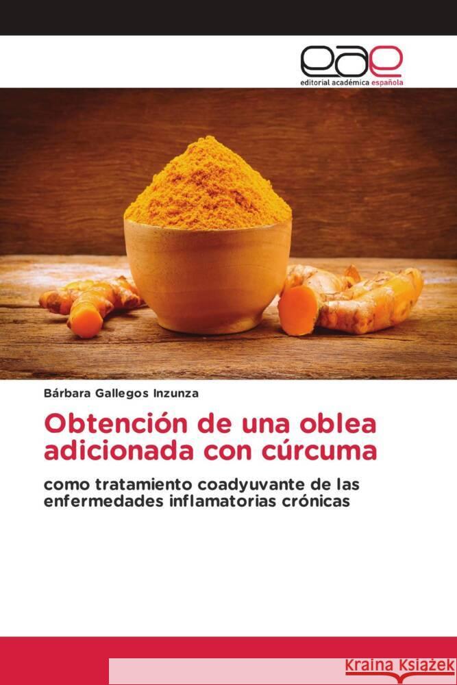 Obtención de una oblea adicionada con cúrcuma Gallegos Inzunza, Bárbara 9783639602128 Editorial Académica Española - książka