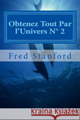 Obtenez Tout Par l'Univers N° 2: Amour, Argent, Santé, Liberté, Carriére, Paix Stanford, Fred 9781499567946 Createspace - książka