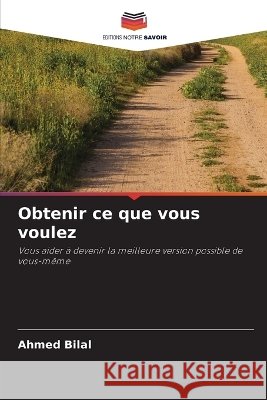 Obtenir ce que vous voulez Ahmed Bilal 9786630205374 Editions Notre Savoir - książka