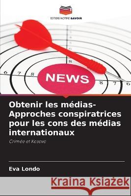 Obtenir les m?dias- Approches conspiratrices pour les cons des m?dias internationaux Eva Londo 9786205693919 Editions Notre Savoir - książka