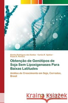 Obtenção de Genótipos de Soja Sem Lipoxigenases Para Baixas Latitudes Rodrigues Dos Santos, Elonha 9786139601349 Novas Edicioes Academicas - książka