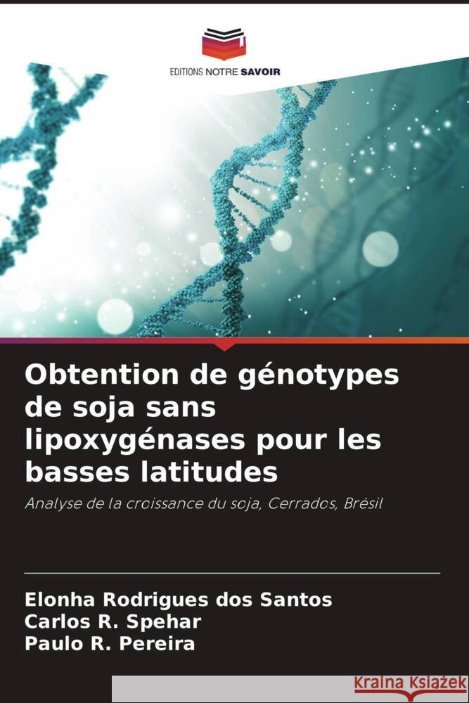 Obtention de génotypes de soja sans lipoxygénases pour les basses latitudes Rodrigues dos Santos, Elonha, Spehar, Carlos R., Pereira, Paulo R. 9786207264322 Editions Notre Savoir - książka