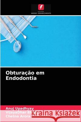 Obturação em Endodontia Anuj Upadhyay, Vijayadhar Bhatt, Chetna Arora 9786204059426 Edicoes Nosso Conhecimento - książka