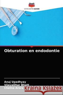 Obturation en endodontie Anuj Upadhyay Vijayadhar Bhatt Chetna Arora 9786204059402 Editions Notre Savoir - książka