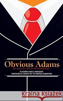 Obvious Adams (Special Edition): The Story of a Successful Businessman Robert Rawls Updegraff Danny Iny 9781490546988 Createspace - książka