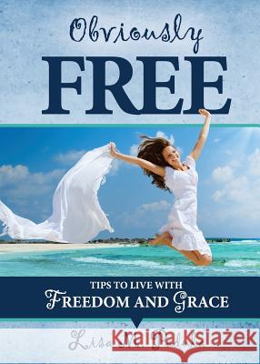 Obviously Free: Tips to Live With Freedom and Grace Padula, Lisa M. 9781945464072 Heritage Press Publications, LLC - książka