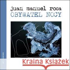 Obywatel nocy Juan Manuel Roca 9788367460484 Forma - książka