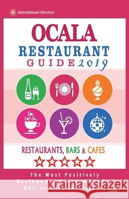 Ocala Restaurant Guide 2019: Best Rated Restaurants in Ocala, Florida - Restaurants, Bars and Cafes recommended for Tourist, 2019 Adams, William G. 9781722612498 Createspace Independent Publishing Platform - książka