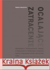 Ocalające zatracenie. Tomasz Gruszczyk 9788322632826 Wydawnictwo Uniwersytetu Śląskiego - książka