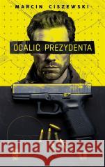 Ocalić prezydenta CISZEWSKI MARCIN 9788383292632 SKARPA WARSZAWSKA - książka