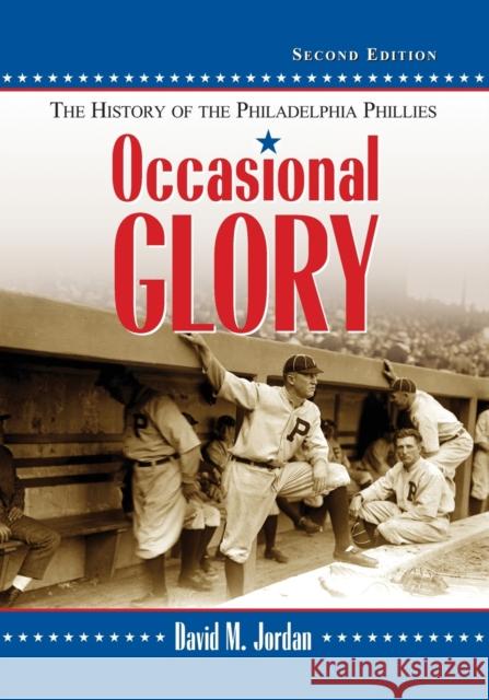 Occasional Glory: The History of the Philadelphia Phillies, 2D Ed. Jordan, David M. 9780786470280 McFarland & Company - książka