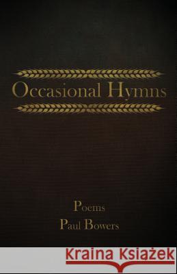 Occasional Hymns: Poems by Paul Bowers Paul a. Bowers 9780692151334 Turning Plow Press - książka