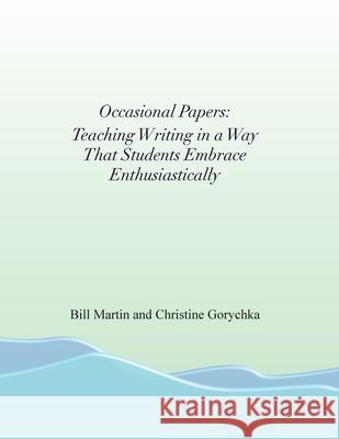 Occasional Papers: Teaching Writing in a Way That Students Embrace Enthusiastically Bill Martin Christine Gorychka 9781959600091 Heather Francell - książka