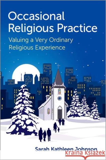 Occasional Religious Practice Sarah Kathleen (Assistant Professor of Liturgy and Pastoral Theology, Assistant Professor of Liturgy and Pastoral Theolo 9780197806548 Oxford University Press Inc - książka