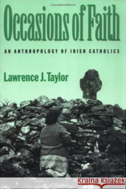 Occasions of Faith: An Anthropology of Irish Catholics Taylor, Lawrence J. 9780812215205 University of Pennsylvania Press - książka
