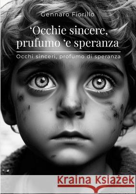 'Occhie sincere, prufumo 'e speranza: Occhi sinceri, profumo di speranza Gennaro Fiorillo 9781446145449 Lulu.com - książka