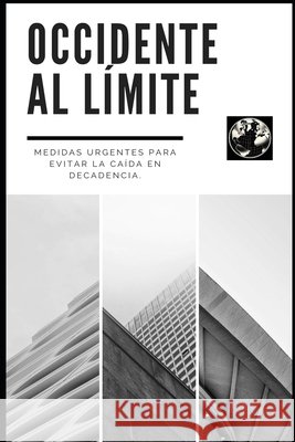 Occidente al Límite. Medidas urgentes para evitar la caída en la decadencia. Tejada Martínez, Antonio Jesús 9798264502354 Independently Published - książka