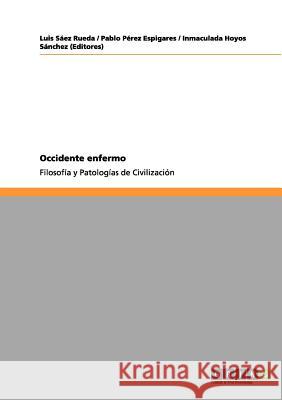 Occidente enfermo: Filosofía y Patologías de Civilización Sáez Rueda, Luis 9783656084785 Grin Verlag - książka