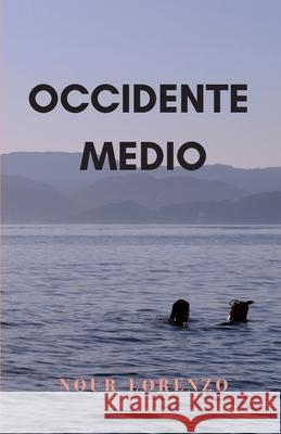 Occidente Medio: Una historia de amor Nour Lorenzo 9781737554509 Nour Lorenzo - książka