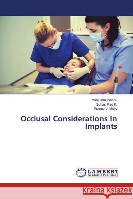 Occlusal Considerations In Implants Palepu, Manjusha; Rao K., Suhas; Mody, Pranav V. 9783659875328 LAP Lambert Academic Publishing - książka