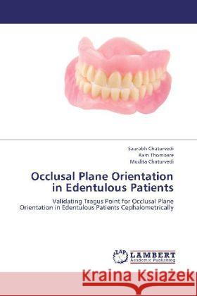 Occlusal Plane Orientation in Edentulous Patients : Validating Tragus Point for Occlusal Plane Orientation in Edentulous Patients Cephalometrically Chaturvedi, Saurabh; Thombare, Ram; Chaturvedi, Mudita 9783659276187 LAP Lambert Academic Publishing - książka