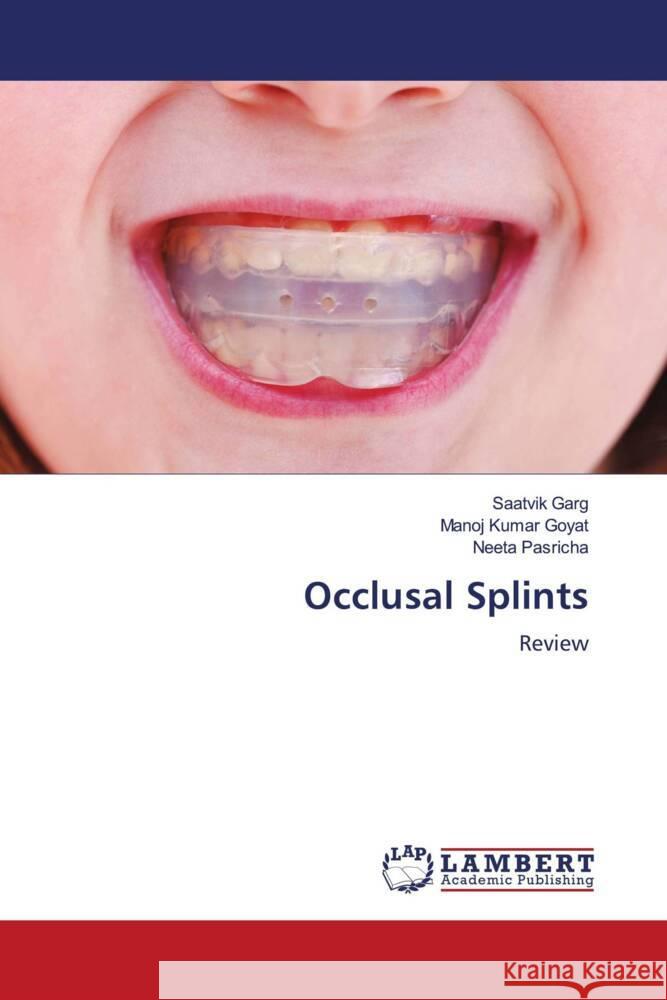 Occlusal Splints Garg, Saatvik, Goyat, Manoj Kumar, Pasricha, Neeta 9786206755241 LAP Lambert Academic Publishing - książka