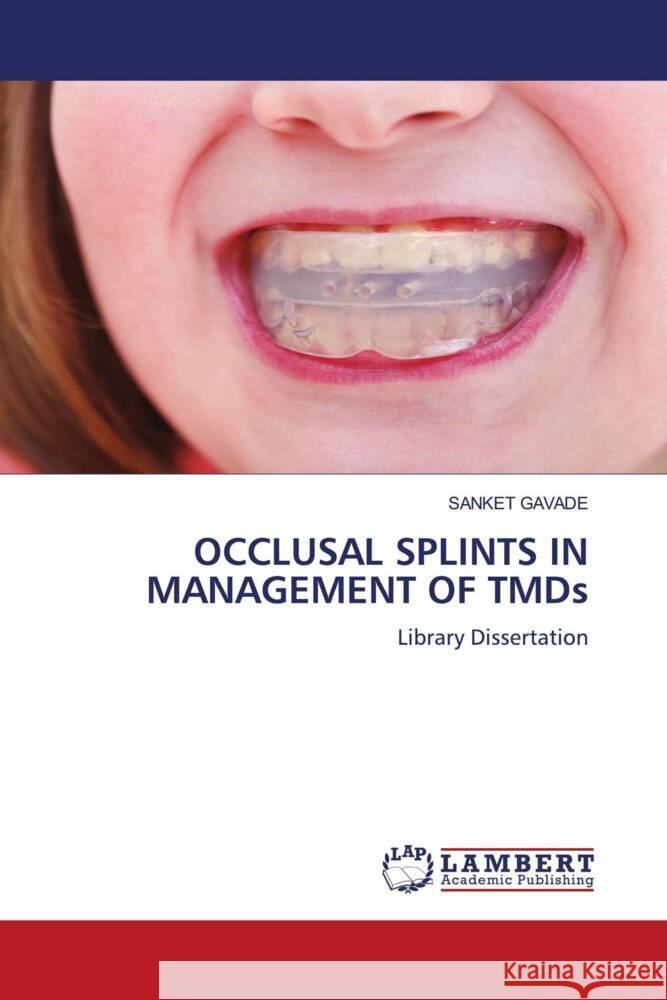 OCCLUSAL SPLINTS IN MANAGEMENT OF TMDs GAVADE, SANKET 9783659571442 LAP Lambert Academic Publishing - książka